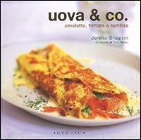 Uova & Co. Omelette, frittate e tortillas - Jennie Shapter,Tara Fisher - copertina