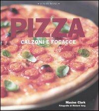 Pizza. Calzoni e focacce. Ediz. illustrata - Maxine Clark - copertina