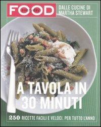 A tavola in 30 minuti. Ediz. illustrata - Martha Stewart - copertina