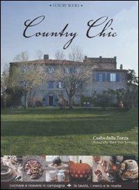 Country chic. Cucinare e ricevere in campagna. La tavola, i menù e le ricette - Csaba dalla Zorza - copertina