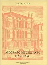 Apografo miscellaneo marciano. Frottole, canzoni e madrigali con alcuni alla pavana in villanesco - Francesco Luisi - copertina