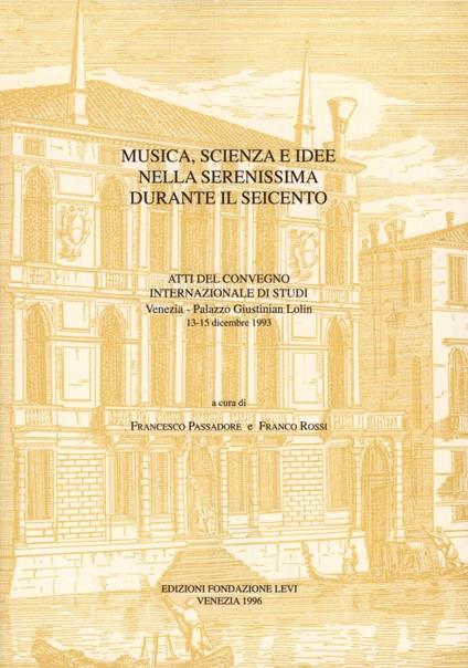 Musica, scienza e idee nella Serenissima durante il Seicento. Atti del Convegno internazionale di studi (Venezia, 13-15 dicembre 1993) - copertina