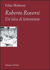 Roberto Roversi. Un'idea di letteratura - Fabio Moliterni - copertina