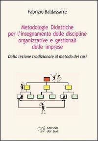 Metodologie didattiche per l'insegnamento delle discipline organizzative e gestionali delle imprese. Dalla lezione tradizionale al metodo dei casi - Fabrizio Baldassarre - copertina