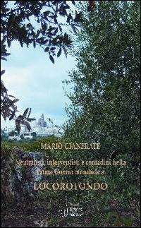 Neutralisti, interventisti e contadini nella Prima guerra mondiale a Locorotondo - Mario Gianfrate - copertina