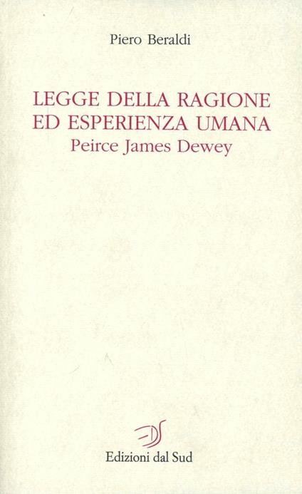 Legge della ragione ed esperienza umana. Peirce, James, Dewey - Piero Beraldi - copertina