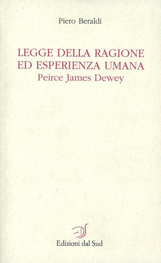 Legge della ragione ed esperienza umana. Peirce, James, Dewey - Piero Beraldi - copertina