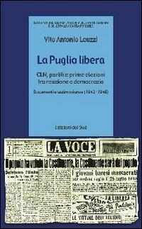 La Puglia libera. CLN, partiti e prime elezioni tra reazione e democrazia (1943-1946) - Vito A. Leuzzi - copertina