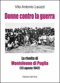 Donne contro la guerra. La rivolta di Monteleone di Puglia (23 agosto 1942) - Vito A. Leuzzi - copertina