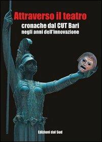 Attraverso il teatro. Cronache dal CUT Bari negli anni dell'innovazione - copertina