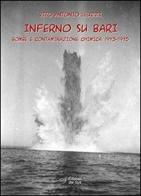 Inferno su Bari. Bombe e contaminazione chimica. 1943-1945 - Vito A. Leuzzi - copertina