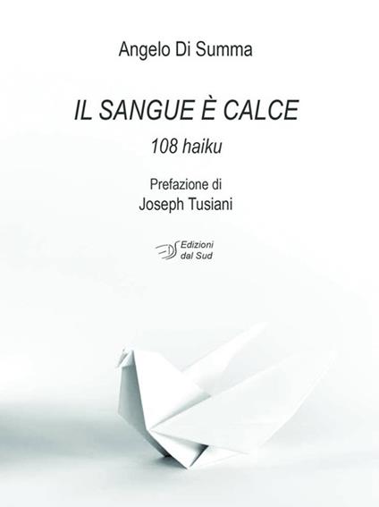 Il sangue è calce. 108 haiku - Angelo Di Summa - copertina