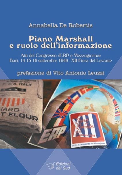 Piano Marshall e ruolo dell'informazione. Atti del Congresso «ERP e Mezzogiorno» (Bari, 14-15-16 settembre 1948, XII Fiera del Levante) - Annabella De Robertis - copertina