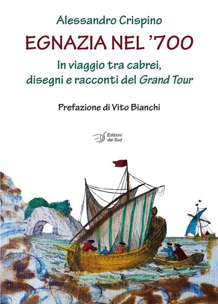 Egnazia nel '700. In viaggio tra cabrei, disegni e racconti del Grand Tour - Alessandro Crispino - copertina