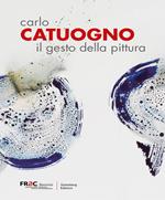 Carlo Catuogno. Il gesto della pittura