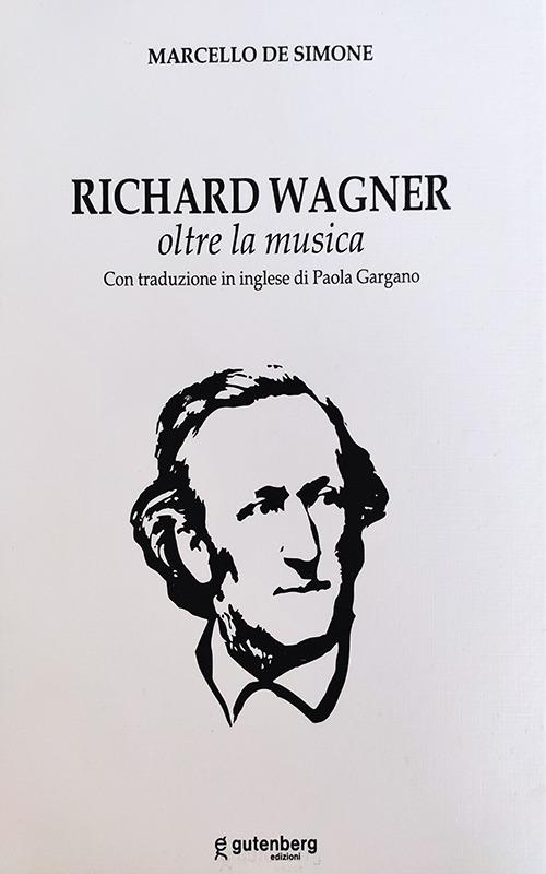 Richard Wagner. Oltre la musica. Ediz. italiana e inglese - Marcello De Simone - copertina