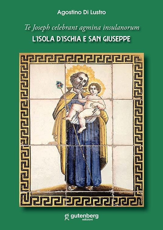 L' Isola d'Ischia e San Giuseppe. To Joseph celebrant agmina insulanorum - Agostino Di Lustro - copertina