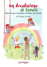 Un arcobaleno di favole. Racconti per piccoli cittadini