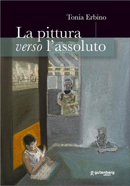 La pittura verso l'assoluto - Tonia Erbino - copertina
