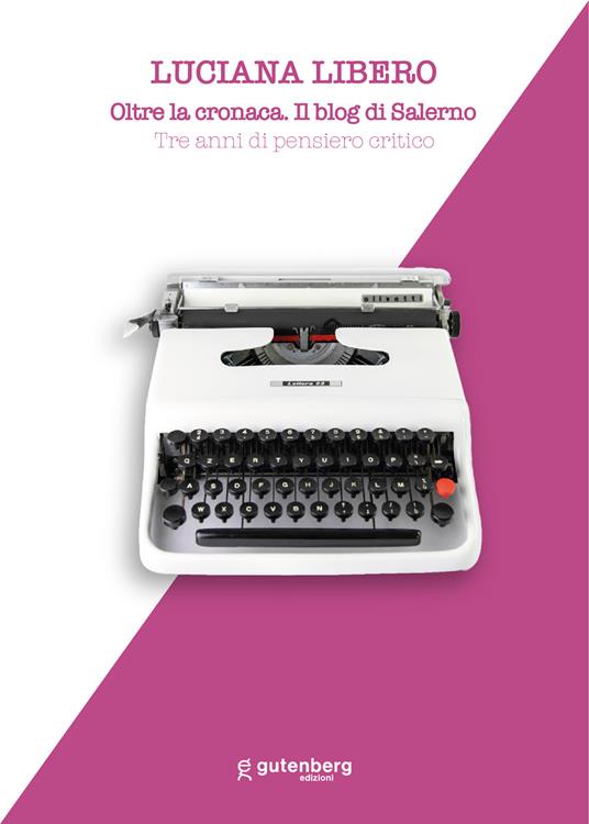 Oltre la cronaca. Il blog di Salerno. Tre anni di pensiero critico. Nuova ediz. - Luciana Libero - copertina