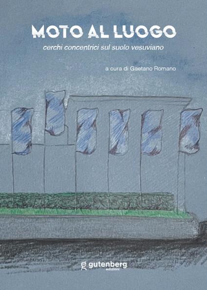 Moto al luogo. Cerchi concentrici sul suolo vesuviano. Ediz. illustrata - copertina