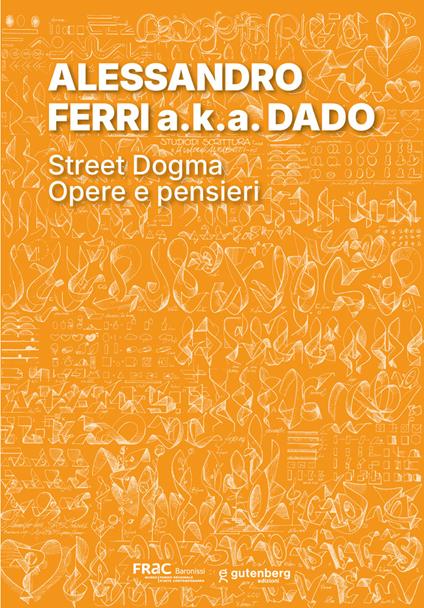 Alessandro Ferri a.k.a. Dado. Street dogma. Opere e pensieri. Ediz. illustrata - copertina