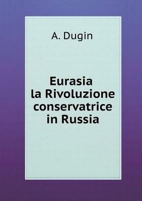 Eurasia. La rivoluzione conservatrice in Russia - Aleksandr Dughin - copertina