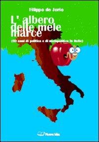 L'albero delle mele marce (60 anni di politica e di malapolitica in Italia) - Filippo De Jorio - copertina