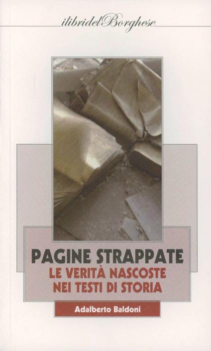 Pagine strappate le verità nascoste nei libri di storia - Adalberto Baldoni - copertina
