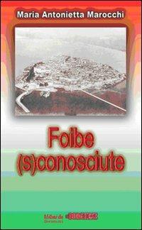 Foibe (s)conosciute - M. Antonietta Marocchi - copertina