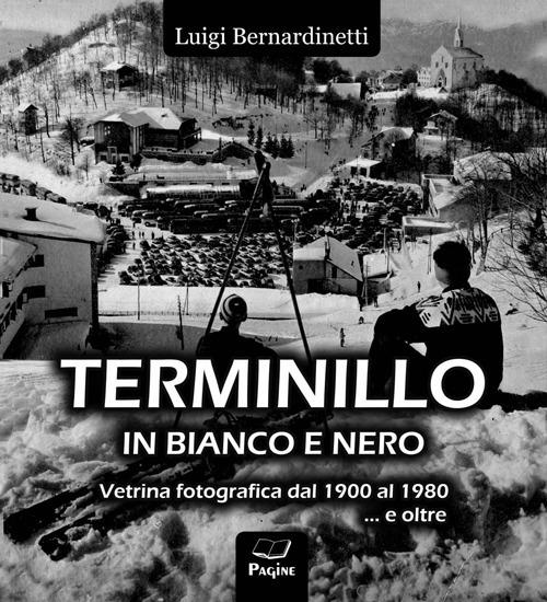 Terminillo in bianco e nero. Vetrina fotografica dal 1900 al 1980 e oltre.... Ediz. illustrata - Luigi Bernardinetti - copertina