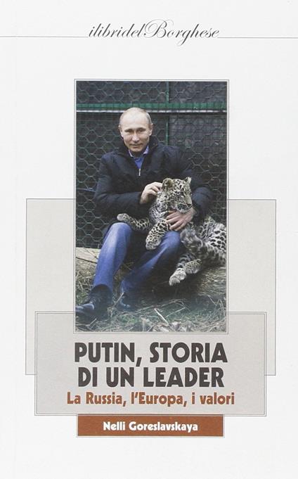Putin, storia di un leader. La Russia, l'Europa, i valori - Nelly Goreslavskaya - copertina