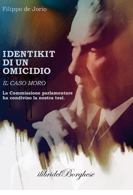 Identikit di un omicidio. Il caso Moro - Filippo De Jorio - copertina