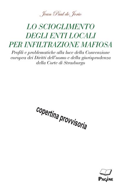 Lo scioglimento degli enti locali per infiltrazione mafiosa - Jean Paul De Jorio - copertina