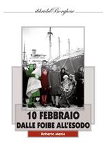 10 febbraio. Dalle foibe all'esodo