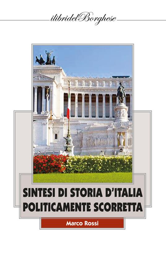 Sintesi di storia d'Italia politicamente scorretta - Marco Rossi - copertina