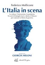 L'Italia in scena. La cultura, l'innovazione, la pandemia. Tre anni di battaglie fuori e dentro il Palazzo per costruire la Destra di governo