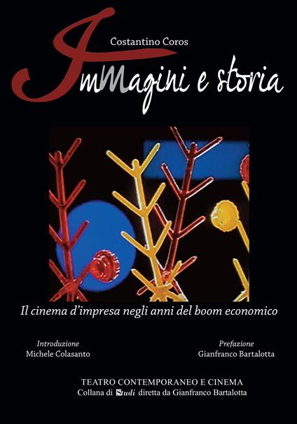 Immagini e storia. Il cinema d'impresa negli anni del boom economico - Costantino Coros - copertina