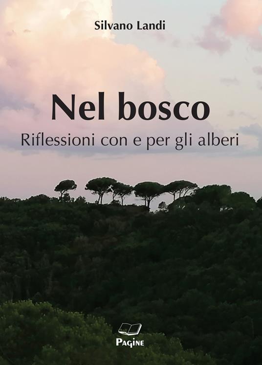 Nel bosco. Riflessioni con e per gli alberi - Silvano Landi - copertina