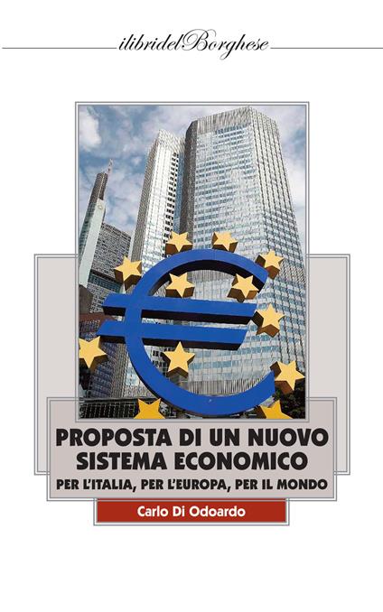 Proposta di un nuovo sistema economico per l'Italia, per l'Europa, per il Mondo - Carlo Di Odoardo - copertina