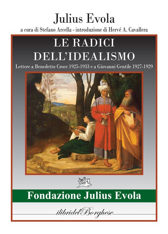 Le radici dell'idealismo. Lettera a Benedetto Croce 1925-1933 e a Giovanni gentile 1927-1929 - Julius Evola - copertina
