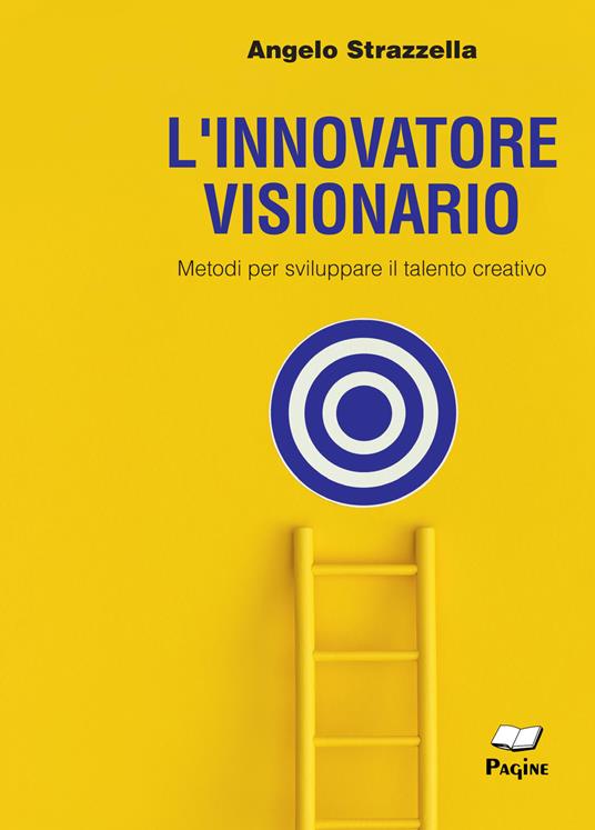 L'innovatore visionario. Metodi per sviluppare il talento creativo - Angelo Strazzella - copertina