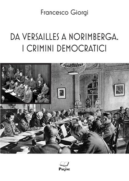 Da Versailles a Norimberga. I crimini democratici - Francesco Giorgi - copertina