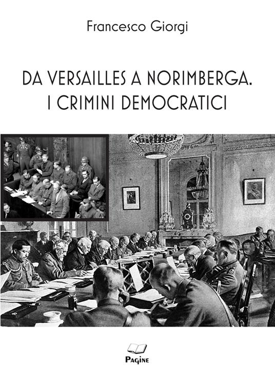 Da Versailles a Norimberga. I crimini democratici - Francesco Giorgi - copertina