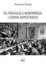 Da Versailles a Norimberga. I crimini democratici