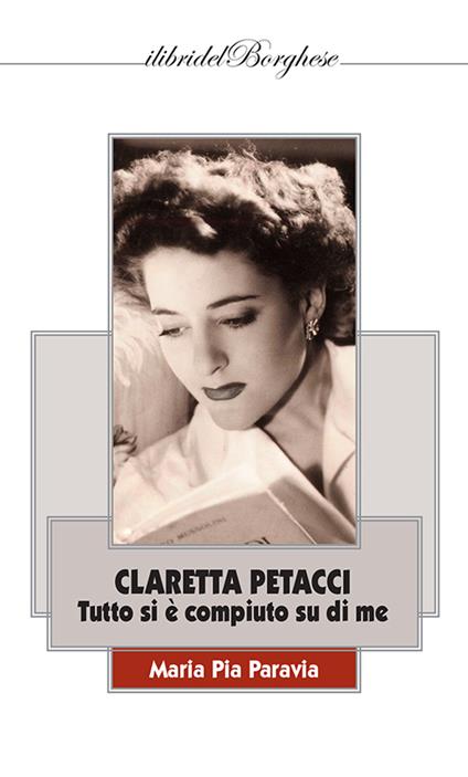 Claretta Petacci. Tutto si è compiuto su di me - Maria Pia Paravia - copertina
