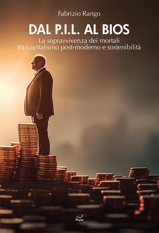 Dal P.I.L. al BIOS. La sopravvivenza dei mortali tra capitalismo post-moderno e sostenibilità - Fabrizio Rango - copertina