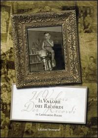Il valore dei ricordi. Racconti autobiografici di avvenimenti, esperienze, ricordi - Leonardo Righi - copertina