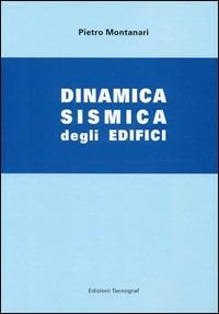 Dinamica sismica degli edifici. Con CD-ROM - Pietro Montanari - copertina