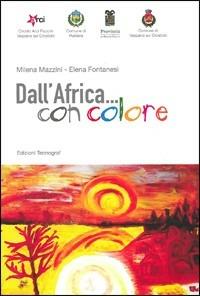 Dall'Africa con colore - Milena Mazzini,Elena Fontanesi - copertina
